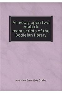 An essay upon two Arabick manuscripts of the Bodleian library
