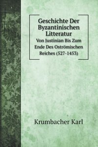 Geschichte Der Byzantinischen Litteratur