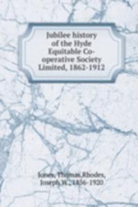 Jubilee history of the Hyde Equitable Co-operative Society Limited, 1862-1912