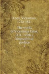 works of Vicesimus Knox, D.D. : with a biographical preface