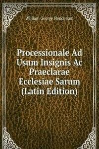 Processionale Ad Usum Insignis Ac Praeclarae Ecclesiae Sarum (Latin Edition)