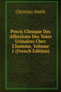 Precis Clinique Des Affections Des Voies Urinaires Chez L'homme, Volume 1 (French Edition)