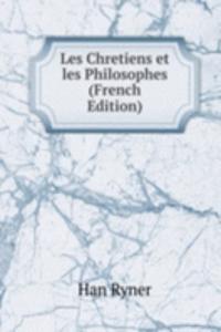 Les Chretiens et les Philosophes (French Edition)