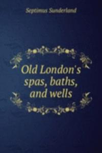 Old London's spas, baths, and wells