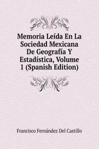 Memoria Leida En La Sociedad Mexicana De Geografia Y Estadistica, Volume 1 (Spanish Edition)