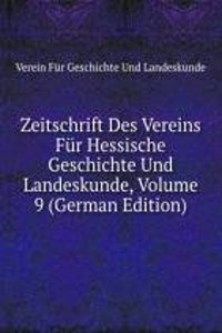 Zeitschrift Des Vereins Fur Hessische Geschichte Und Landeskunde, Volume 9 (German Edition)