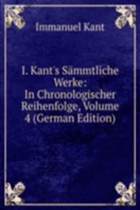 I. Kant's Sammtliche Werke: In Chronologischer Reihenfolge, Volume 4 (German Edition)