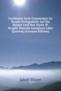 Fachlicher Sach-Commentar Zu Vergils Preisgedicht Auf Die Bienen Und Ihre Zucht (P. Vergilii Maronis Georgicon Liber Quartus) (German Edition)