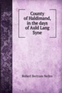 County of Haldimand, in the days of Auld Lang Syne