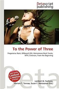 To the Power of Three