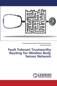 Fault Tolerant Trustworthy Routing for Wireless Body Sensor Network
