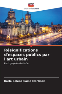 Résignifications d'espaces publics par l'art urbain