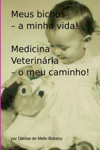 Meus Bichos - A Minha Vida! Medicina Veterinária - O Meu Ca
