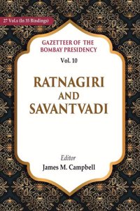 Gazetteer of the Bombay Presidency: Ratnagiri and Savantvadi Vol. 10 [Hardcover]