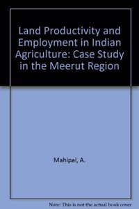 Land Productivity and Employment in Indian Agriculture: Case Study in the Meerut Region