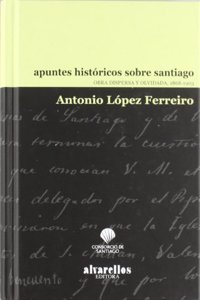 Apuntes Historicos Sobre Santiago: Obra Dispersa y Olvidada, 1868-1903