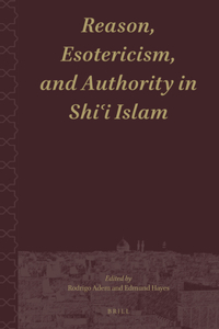 Reason, Esotericism, and Authority in Shiʿi Islam