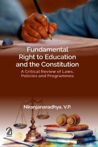 FUNDAMENTAL RIGHT TO EDUCATION AND THE CONSTITUTION: A Critical Review of Laws, Policies and Programmes