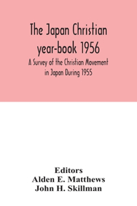 The Japan Christian year-book 1956; A Survey of the Christian Movement in Japan During 1955
