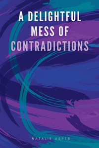 Delightful Mess of Contradictions