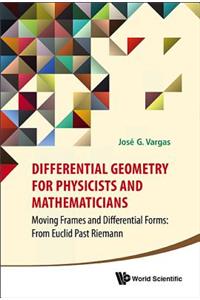 Differential Geometry for Physicists and Mathematicians: Moving Frames and Differential Forms: From Euclid Past Riemann