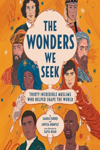 Wonders We Seek: Thirty Incredible Muslims Who Helped Shape the World Unabr