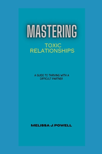 Mastering Toxic Relationships