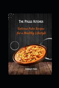 Paleo Kitchen; Delicious Paleo Recipes For A Healthy Lifestyle