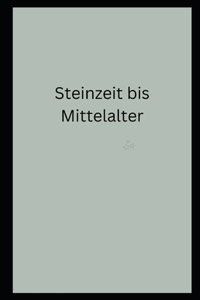 Steinzeit bis Mittelalter