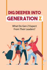 Dig Deeper Into Generation Z