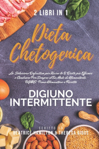 Dieta Chetogenica e Digiuno Intermittente, 2 Libri in 1