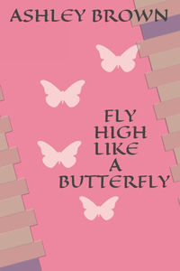Fly High Like a Butterfly