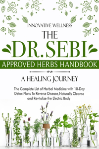 The Dr. Sebi Approved Herbs Handbook - A Healing Journey