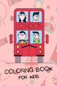 London Coloring Book for Kids: Most Popular London Monuments & Place The Funny Way To Discover London City Travel Coloring Pages for Kids Gifts for London City Lovers Girls & Boys