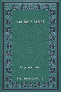 A Bubble Burst - Large Print Edition