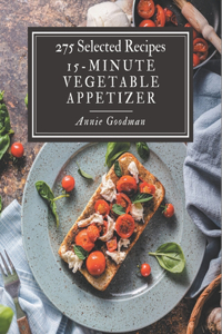 275 Selected 15-Minute Vegetable Appetizer Recipes