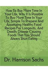 How To Buy More Time In Your Life, Why It Is Possible To Buy More Time In Your Life, Simple To Prepare And Appetizing Healthy Food Recipes For Longevity, And Deadly Disease Causing Foods That You Should Always Shun Eating