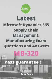 Latest Microsoft Dynamics 365 Supply Chain Management, Manufacturing Exam MB-320 Questions and Answers