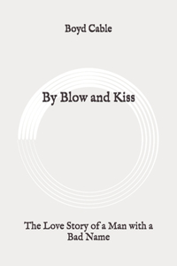 By Blow and Kiss