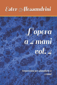 L'opera a 4 mani vol. 4: trascrizioni per pianoforte a 4 mani