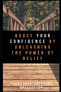 Boost Your Confidence By Unleashing The power Of Belief