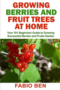 Growing Berries and Fruit Trees at Home