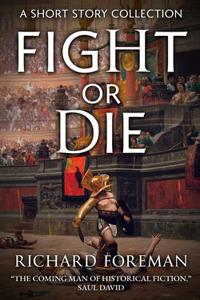 Fight or Die: A Short Story Collection. "The coming man of historical fiction."