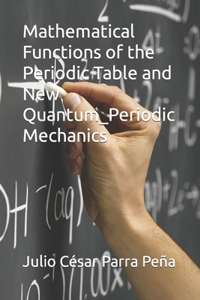 Mathematical Functions of the Periodic Table and New Quantum_Periodic Mechanics
