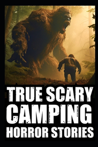 True Scary Camping Horror Stories
