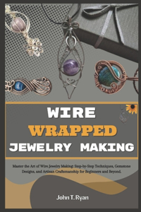 Wire Wrapped Jewelry Making