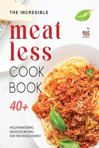 Incredible Meatless Cookbook