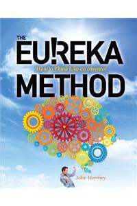 The Eureka Method: How to Think Like an Inventor