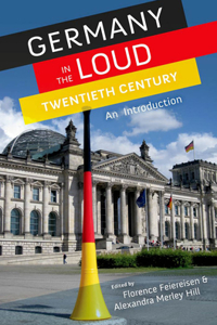 Germany in the Loud Twentieth Century: Germany in the Loud Twentieth Century