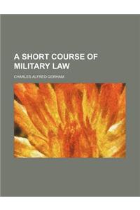 A Short Course of Military Law